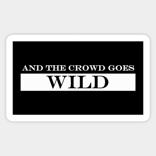 and the crowd goes wild Sticker